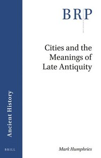 bokomslag Cities and the Meanings of Late Antiquity