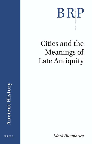 Mark Humphries - Cities and the Meanings of Late Antiquity, Häftad