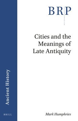 bokomslag Cities and the Meanings of Late Antiquity