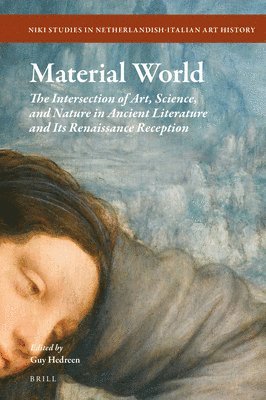 Guy Hedreen - Material World: The Intersection of Art, Science, and Nature in Ancient Literature and Its Renaissance Reception, Inbunden