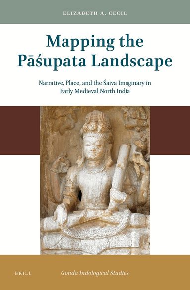 Elizabeth A. Cecil - Mapping the Pāśupata Landscape, Inbunden