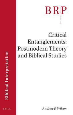 Andrew P. Wilson, Andrew P. Wilson, Andrew Wilson, Andrew P Wilson - Critical Entanglements: Postmodern Theory and Biblical Studies, Häftad