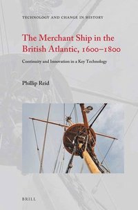 bokomslag The Merchant Ship in the British Atlantic, 1600-1800