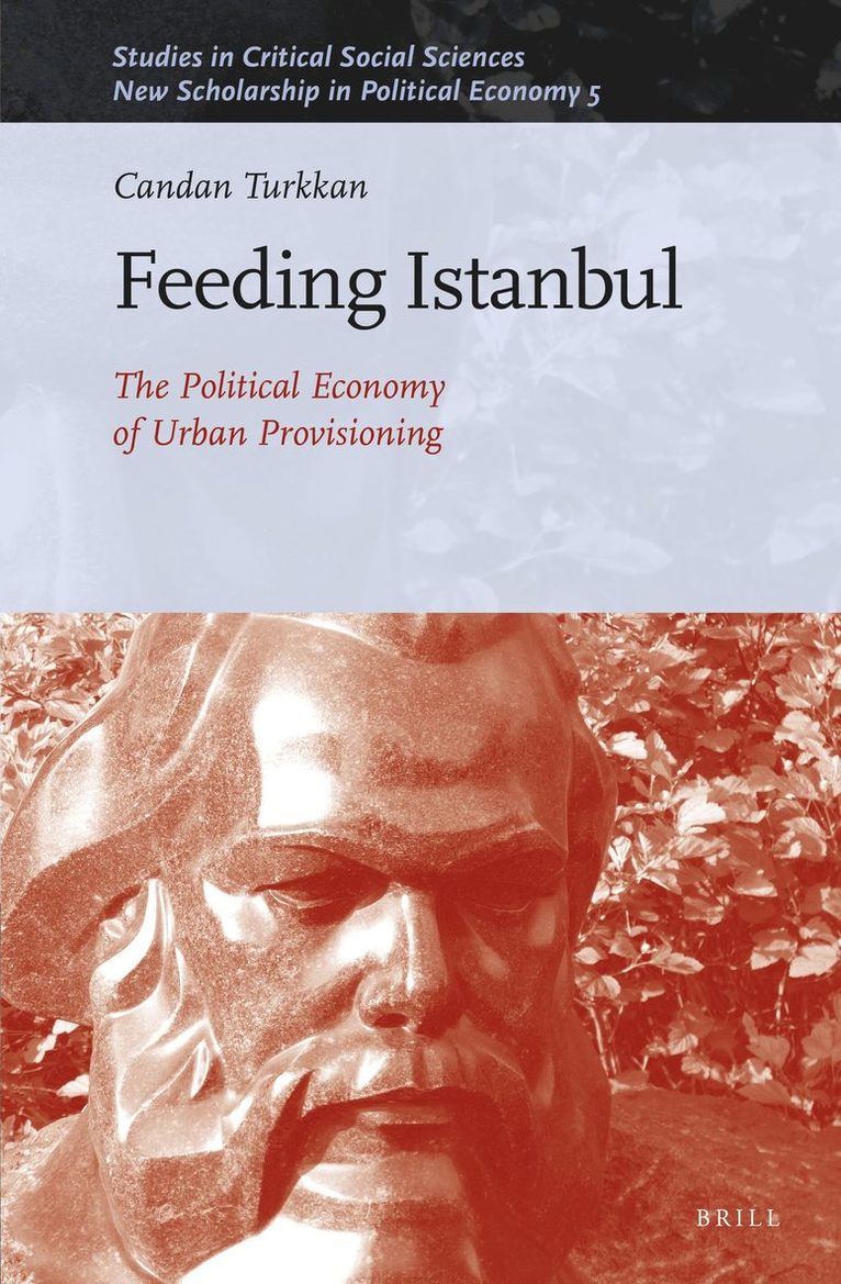 Candan Turkkan - Feeding Istanbul: The Political Economy of Urban Provisioning, Inbunden
