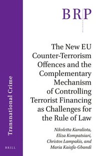 bokomslag The New EU Counter-Terrorism Offences and the Complementary Mechanism of Controlling Terrorist Financing as Challenges for the Rule of Law
