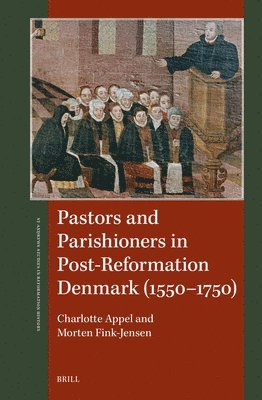 Morten Fink-Jensen, Charlotte Appel, Charlotte Appel, Morten Fink-Jensen - Pastors and Parishioners in Post-Reformation Denmark (1550-1750), Inbunden