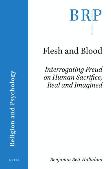 Benjamin Beit-Hallahmi - Flesh and Blood: Interrogating Freud on Human Sacrifice, Real and Imagined, Häftad