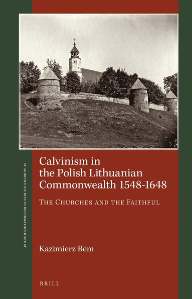Kazimierz Bem - Calvinism in the Polish Lithuanian Commonwealth 1548–1648, Inbunden