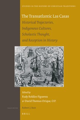 bokomslag The Transatlantic Las Casas: Historical Trajectories, Indigenous Cultures, Scholastic Thought, and Reception in History