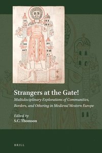 bokomslag Strangers at the Gate! Multidisciplinary Explorations of Communities, Borders, and Othering in Medieval Western Europe