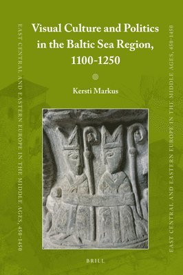 bokomslag Visual Culture and Politics in the Baltic Sea Region, 1100-1250