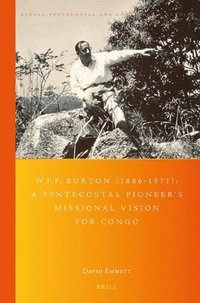 bokomslag W.F.P. Burton (1886-1971): A Pentecostal Pioneer's Missional Vision for Congo