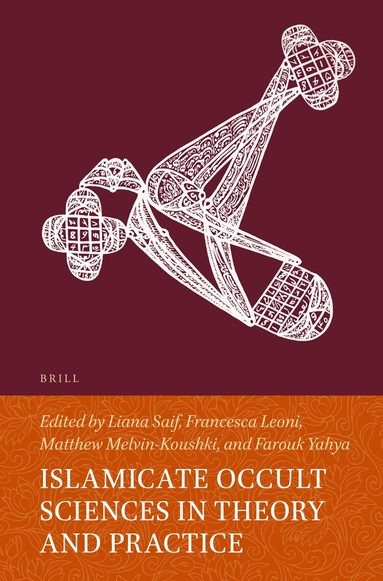 Liana Saif - Islamicate Occult Sciences in Theory and Practice, Inbunden