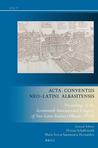 bokomslag ACTA Conventus Neo-Latini Albasitensis: Proceedings of the Seventeenth International Congress of Neo-Latin Studies (Albacete 2018)