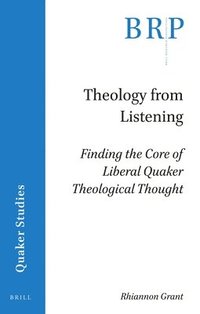 bokomslag Theology from Listening: Finding the Core of Liberal Quaker Theological Thought