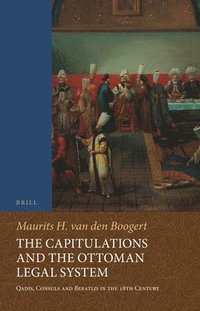 bokomslag The Capitulations and the Ottoman Legal System: Qadis, Consuls and Beratl?s in the 18th Century