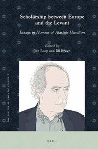 bokomslag Scholarship Between Europe and the Levant: Essays in Honour of Alastair Hamilton