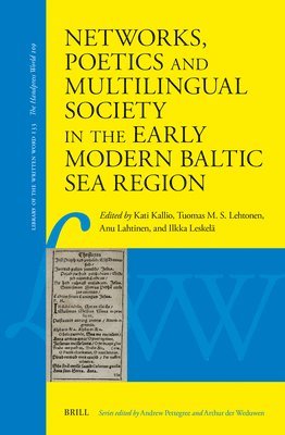 bokomslag Networks, Poetics and Multilingual Society in the Early Modern Baltic Sea Region