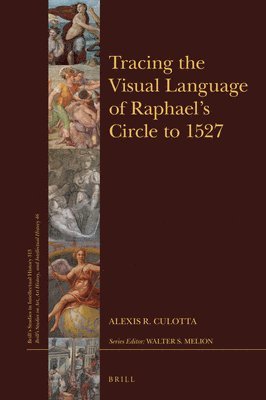 Alexis R. Culotta, Alexis R. Culotta, Alexis Culotta, Alexis R Culotta - Tracing the Visual Language of Raphael’s Circle to 1527, Inbunden