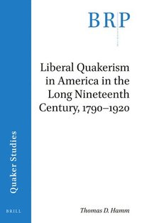 bokomslag Liberal Quakerism in America in the Long Nineteenth Century, 1790-1920