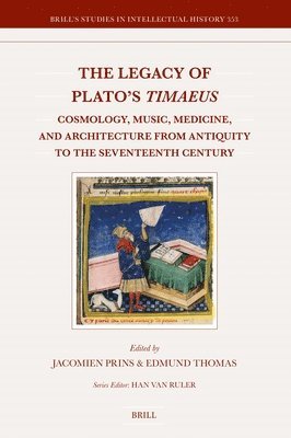 The Legacy of Plato's Timaeus: Cosmology, Music, Medicine, and Architecture from Antiquity to the Seventeenth Century 1