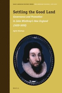 bokomslag Settling the Good Land: Governance and Promotion in John Winthrop's New England (1620-1650)