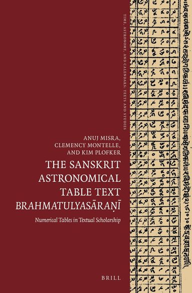 Anuj Misra, Clemency Montelle, Kim Plofker - Sanskrit Astronomical Table Text Brahmatulyasāraṇī, Inbunden