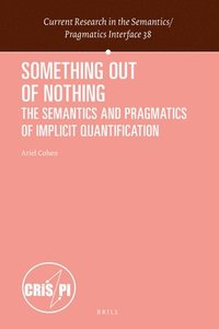 bokomslag Something Out of Nothing: The Semantics and Pragmatics of Implicit Quantification