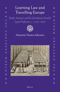 bokomslag Learning Law and Travelling Europe: Study Journeys and the Developing Swedish Legal Profession, c. 1630-1800