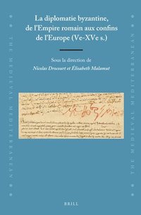 bokomslag La diplomatie byzantine, de l'Empire romain aux confins de l'Europe (Ve-XVe s.)