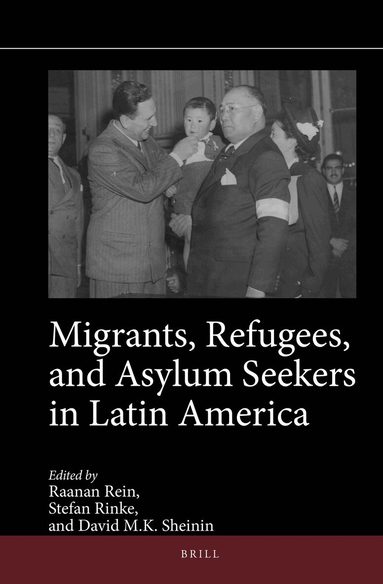 Raanan Rein, Stefan Rinke, David M.K. Sheinin - Migrants, Refugees, and Asylum Seekers in Latin America, Inbunden