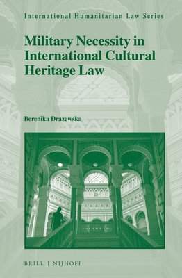 Military Necessity in International Cultural Heritage Law 1