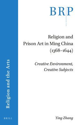 bokomslag Religion and Prison Art in Ming China (1368-1644): Creative Environment, Creative Subjects