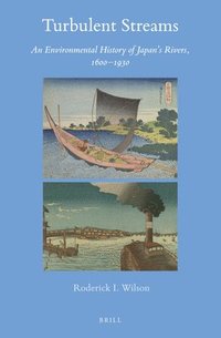 bokomslag Turbulent Streams: An Environmental History of Japan's Rivers, 1600-1930