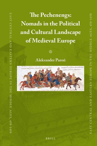 Aleksander Paroń - Pechenegs: Nomads in the Political and Cultural Landscape of Medieval Europe, Inbunden