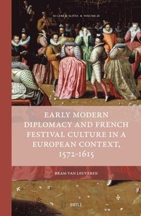 bokomslag Early Modern Diplomacy and French Festival Culture in a European Context, 1572-1615