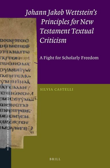 Silvia Castelli - Johann Jakob Wettstein’s Principles for New Testament Textual Criticism, Inbunden
