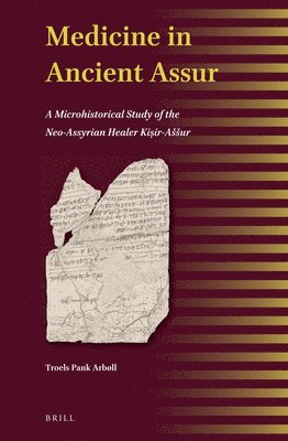 bokomslag Medicine in Ancient Assur: A Microhistorical Study of the Neo-Assyrian Healer Ki&#7779;ir-Assur