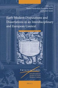 bokomslag Early Modern Disputations and Dissertations in an Interdisciplinary and European Context