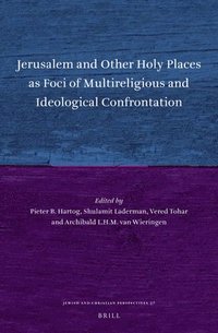 bokomslag Jerusalem and Other Holy Places as Foci of Multireligious and Ideological Confrontation