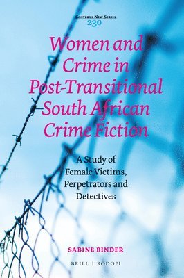 Sabine Binder - Women and Crime in Post-Transitional South African Crime Fiction, Inbunden
