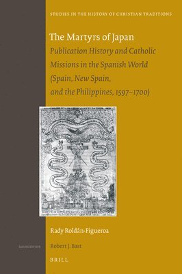 bokomslag The Martyrs of Japan: Publication History and Catholic Missions in the Spanish World (Spain, New Spain, and the Philippines, 1597-1700)