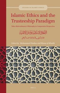 bokomslag Islamic Ethics and the Trusteeship Paradigm: Taha Abderrahmane's Philosophy in Comparative Perspectives