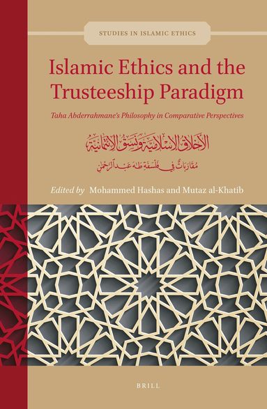 Mohammed Hashas - Islamic Ethics and the Trusteeship Paradigm: Taha Abderrahmane’s Philosophy in Comparative Perspectives, Inbunden