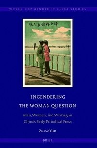bokomslag Engendering the Woman Question: Men, Women, and Writing in China's Early Periodical Press