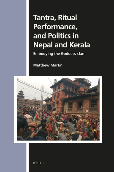 Matthew Martin - Tantra, Ritual Performance, and Politics in Nepal and Kerala, Inbunden