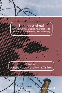 bokomslag Like an Animal: Critical Animal Studies Approaches to Borders, Displacement, and Othering