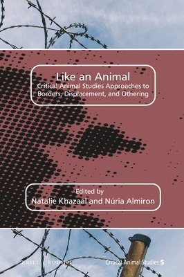 bokomslag Like an Animal: Critical Animal Studies Approaches to Borders, Displacement, and Othering