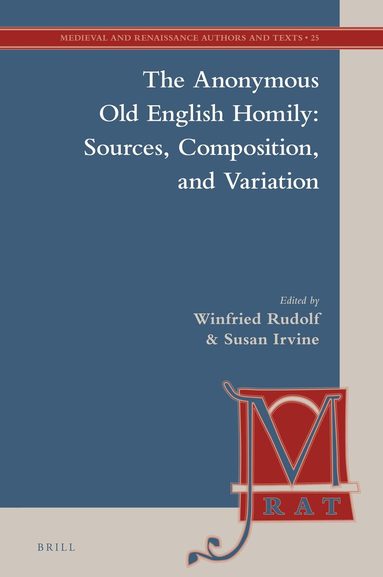 Winfried Rudolf - Anonymous Old English Homily: Sources, Composition, and Variation, Inbunden