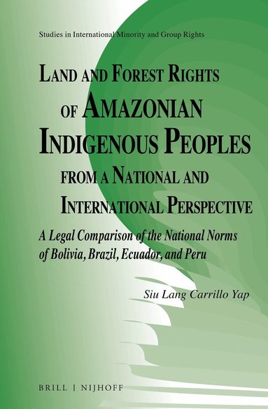 Siu Lang Carrillo Yap - Land and Forest Rights of Amazonian Indigenous Peoples from a National and International Perspective, Inbunden